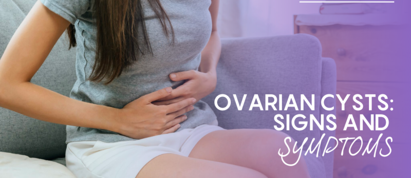 Ovarian Cysts: The Signs and Symptoms
