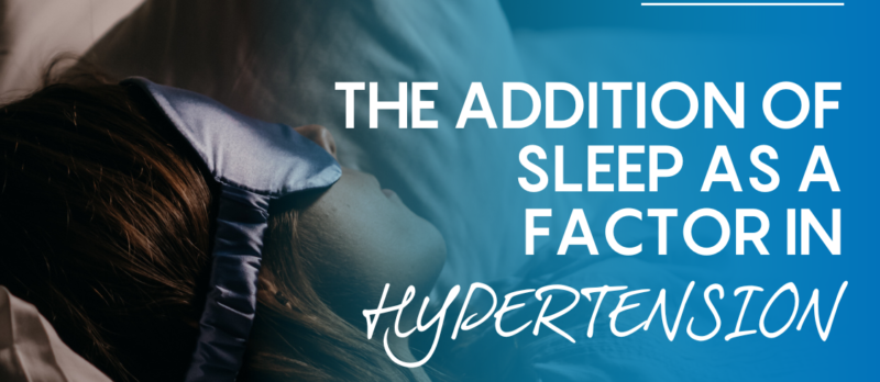 The Addition of Sleep as a factor in Hypertension: Part 3 of our World Hypertension Day Blog Series